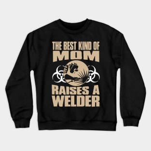 Best Kind Of Mom Raises A Welder Crewneck Sweatshirt